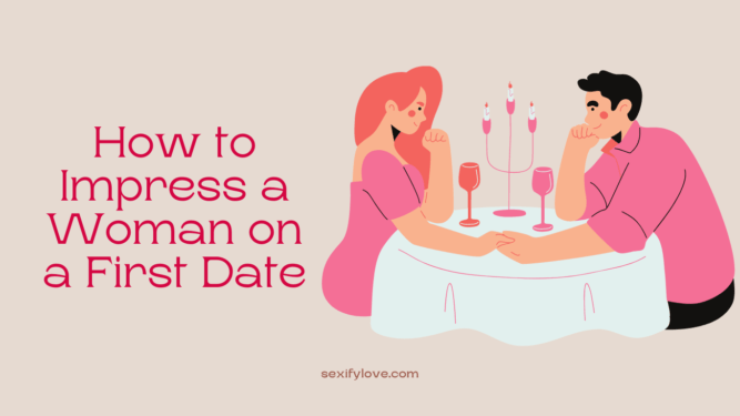 How to impress woman on first date, how to impress girl on first date
