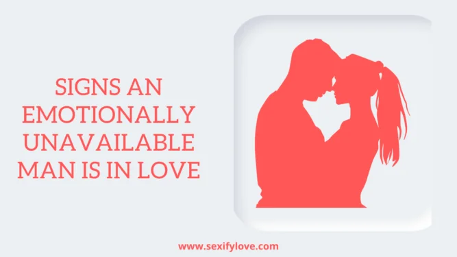 Signs An Emotionally Unavailable Man Is In Love With You